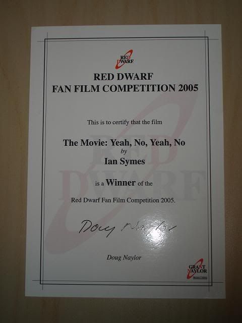 RED DWARF FAN FILM COMPETITION 2005 This is to certify that the film The Movie: Yeah, No, Yeah, No by Ian Symes is a Winner of the Red Dwarf Fan Film Competition 2005. Doug Naylor