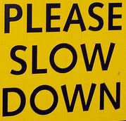 please SLOW DOWN Pictures, Images and Photos