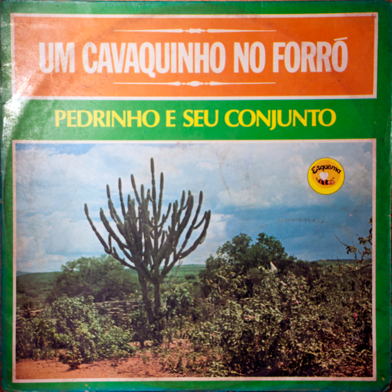 Pedrinho e Seu Conjunto - Um Cavaquinho no Forró (Esqeuma PLP-2004)