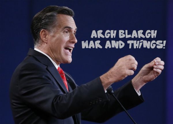 image of Mitt Romney giving an address, to which I have added dialogue reading: 'ARGH BLARGH WAR AND THINGS!'