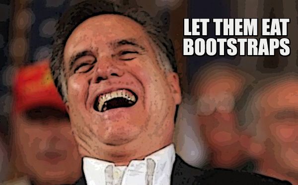 image of Mitt Romney with his head thrown back in laughter, to which I've added text reading: 'Let them eat bootstraps.'