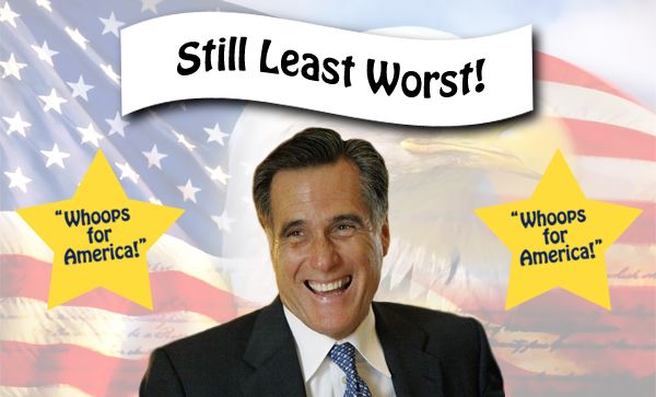 photoshopped image of a grinning Mitt Romney in front of a flag, underneath a banner reading 'Still least worst!' and flanked by two stars reading 'Whoops for America!'