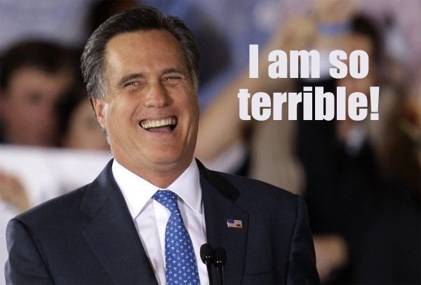 image of Mitt Romney at a campaign event, throwing his head back laughing, to which I have added text reading: 'I am so terrible!'