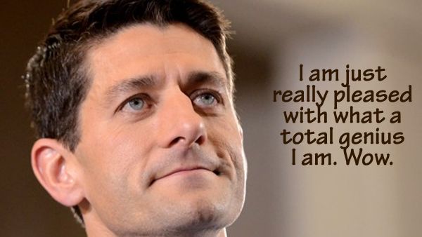 image of Paul Ryan looking smug to which I have added text reading: 'I am just really pleased with what a total genius I am. Wow. '