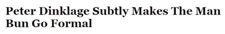 screen cap of a headline reading: 'Peter Dinklage Subtly Makes The Man Bun Go Formal'