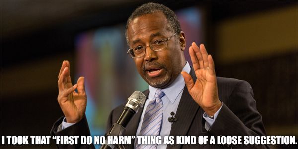 image of Dr. Ben Carson speaking at a campaign event, gesticulating with his hands, to which I've added text reading: 'I took that 'First Do No Harm' thing as kind of a loose suggestion.'