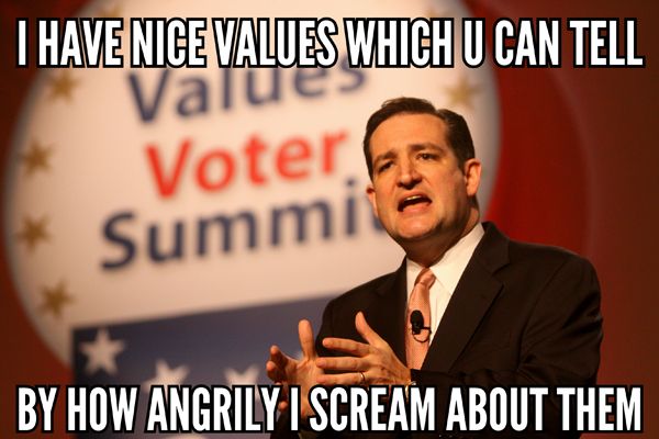 image of Senator Ted Cruz speaking at the Values Voters Summit, to which I've added text reading: 'I have nice values which u can tell by how angrily I scream about them'