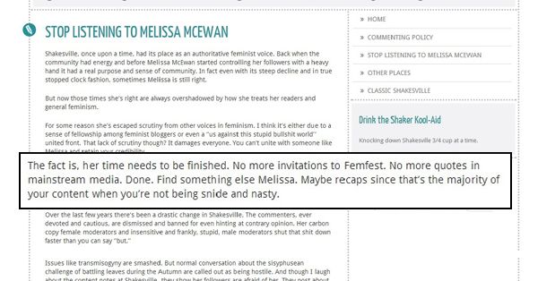 screen cap of a page from the hate site labeled 'Stop Listening to Melissa McEwan' to which I've added a graphic highlighting a quote reading: 'The fact is, her time needs to be finished. No more invitations to Femfest. No more quotes in mainstream media. Done. Find something else Melissa. Maybe recaps since that's the majority of your content when you're not being snide and nasty.'