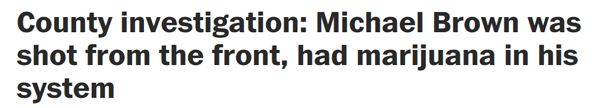 screen cap of headline reading: 'County investigation: Michael Brown was shot from the front, had marijuana in his system'