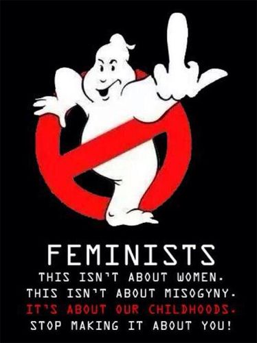 image of the Ghostbusters logo photoshopped so the ghost is holding up his middle finger, accompanied by text reading: 'FEMINISTS. THIS ISN'T ABOUT WOMEN. THIS ISN'T ABOUT MISOGYNY. IT'S ABOUT OUR CHILDHOODS. STOP MAKING IT ABOUT YOU.'