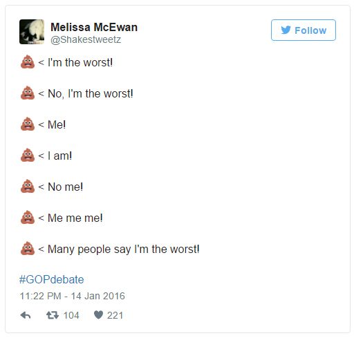 screen cap of a tweet authored by me reading: [poop emogi saying] I'm the worst! [poop emogi saying] No, I'm the worst! [poop emogi saying] Me! [poop emogi saying] I am! [poop emogi saying] No me! [poop emogi saying] Me me me! [poop emogi saying] Many people say I'm the worst! #GOPdebate