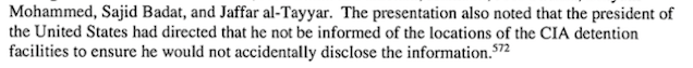 screen cap of text from report reading: 'The presentation also noted that the president of the United States had directed that he not be informed of the locations of the CIA detention facilities to ensure he would not accidentally disclose the information.'
