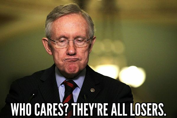 image of Senate Minority Leader Harry Reid looking down and making a stink-face, to which I've added text reading: 'Who cares? They're all losers.'