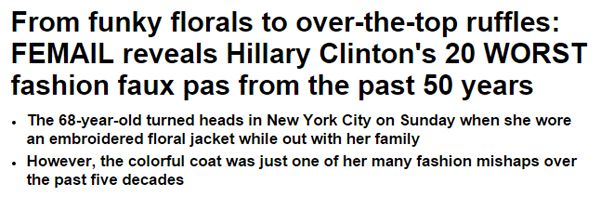 screen cap of headline and subheads reading: 'From funky florals to over-the-top ruffles: FEMAIL reveals Hillary Clinton's 20 WORST fashion faux pas from the past 50 years | The 68-year-old turned heads in New York City on Sunday when she wore an embroidered floral jacket while out with her family | However, the colorful coat was just one of her many fashion mishaps over the past five decades'