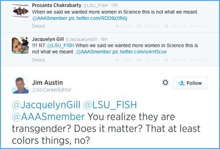 screen cap of tweet authored by Prosanta Chakrabarty reading: 'When we said we wanted more women in Science this is not what we meant.' followed by a reply from Jim Austin reading: 'You realize they are transgender? Does it matter? That at least colors things, no?'