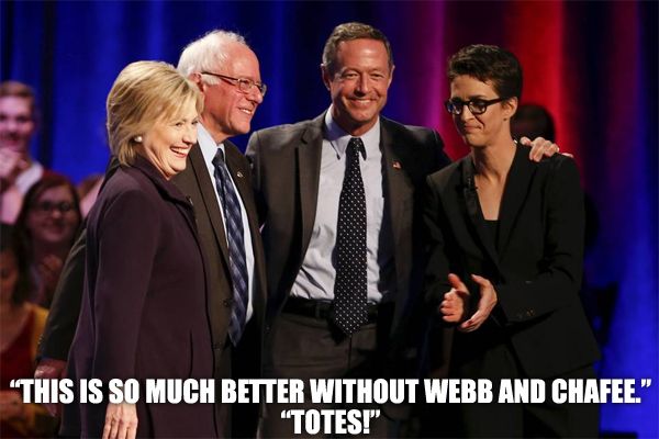 image of Hillary Clinton, Bernie Sanders, and Martin O'Malley standing with Rachel Maddow, all smiling, to which I've added text reading: 'This is so much better without Webb and Chafee!' 'Totes!'