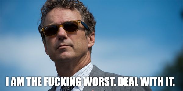 image of Rand Paul wearing sunglasses, to which I've added text reading: 'I am the fucking worst. Deal with it.'