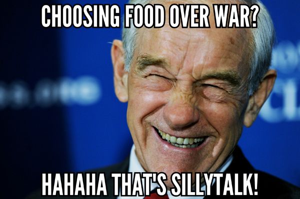image of former Rep. Ron Paul laughing, to which I've added text reading: 'Choosing food over war? Hahaha that's sillytalk!'