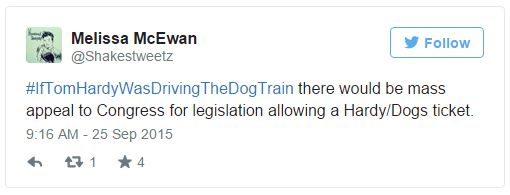 screen cap of tweet authored by me reading: '#IfTomHardyWasDrivingTheDogTrain there would be mass appeal to Congress for legislation allowing a Hardy/Dogs ticket.'