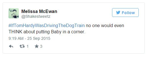 screen cap of tweet authored by me reading: '#IfTomHardyWasDrivingTheDogTrain no one would even THINK about putting Baby in a corner.'