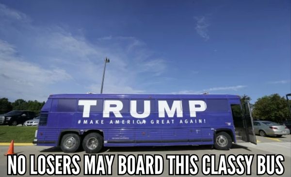 image of a blue bus with TRUMP and MAKE AMERICA GREAT AGAIN painted on the side, to which I've added text reading: 'No losers may board this classy bus.'
