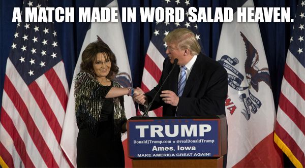 image of Donald Trump and Sarah Palin shaking hands on a stage in front of US flags, to which I've added text reading: 'A match made in word salad heaven.'