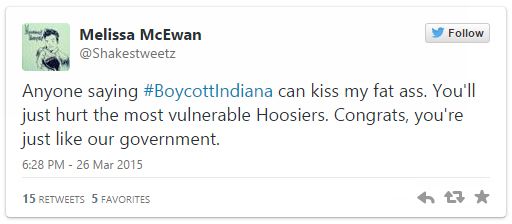 screen cap of a tweet authored by me reading: 'Anyone saying #BoycottIndiana can kiss my fat ass. You'll just hurt the most vulnerable Hoosiers. Congrats, you're just like our government.'