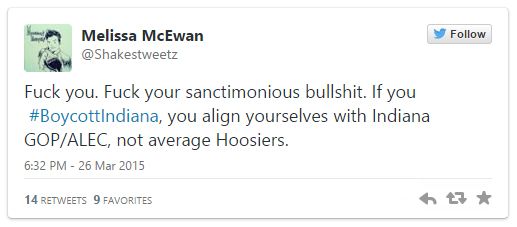 screen cap of a tweet authored by me reading: 'Fuck you. Fuck your sanctimonious bullshit. If you #BoycottIndiana, you align yourselves with Indiana GOP/ALEC, not average Hoosiers.'