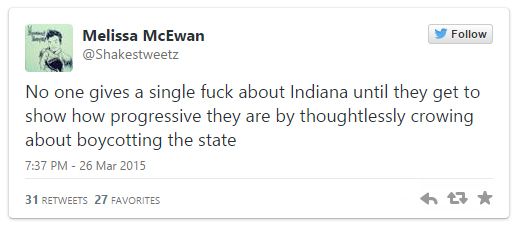 screen cap of a tweet authored by me reading: 'No one gives a single fuck about Indiana until they get to show how progressive they are by thoughtlessly crowing about boycotting the state'