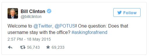 screen cap of a tweet authored by Bill Clinton reading: 'Welcome to @Twitter, @POTUS! One question: Does that username stay with the office? #askingforafriend'