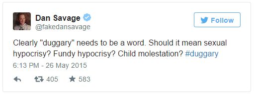 screen cap of tweet authored by Dan Savage reading: 'Clearly 'duggary' needs to be a word. Should it mean sexual hypocrisy? Fundy hypocrisy? Child molestation? #duggary'