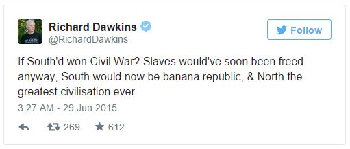 screen cap of tweet authored by Richard Dawkins reading: 'If South'd won Civil War? Slaves would've soon been freed anyway, South would now be banana republic, & North the greatest civilisation ever'