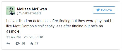 screen cap of a tweet authored by me reading: 'I never liked an actor less after finding out they were gay, but I like Matt Damon significantly less after finding out he's an asshole.'