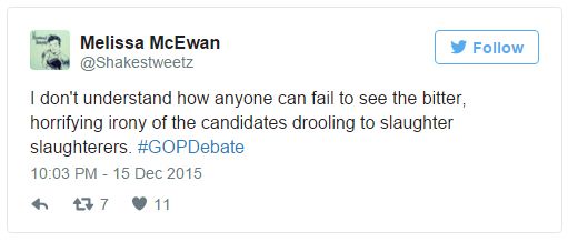 screen cap of tweet authored by me reading: 'I don't understand how anyone can fail to see the bitter, horrifying irony of the candidates drooling to slaughter slaughterers. #GOPDebate'