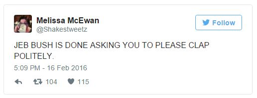 screen cap of a tweet authored by me reading: 'JEB BUSH IS DONE ASKING YOU TO PLEASE CLAP POLITELY.'