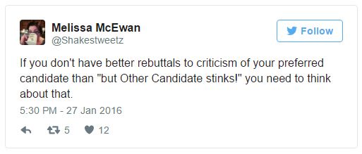 screen cap of tweet authored by me in January reading: 'If you don't have better rebuttals to criticism of your preferred candidate than 'but Other Candidate stinks!' you need to think about that.'