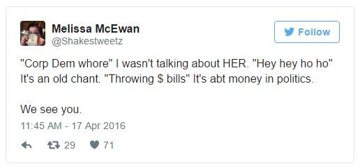 screen cap of tweet authored by me reading: ''Corp Dem whore' I wasn't talking about HER. 'Hey hey ho ho' It's an old chant. 'Throwing $ bills' It's abt money in politics. We see you.'