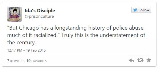 screen cap of a tweet authored by Prison Culture reading: 'But Chicago has a longstanding history of police abuse, much of it racialized.' Truly this is the understatement of the century.