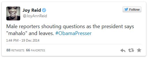 screen cap of tweet authored by Joy Reid reading: 'Male reporters shouting questions as the president says 'mahalo' and leaves. #ObamaPresser'