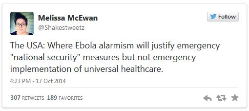 image of tweet authored by me reading: 'The USA: Where Ebola alarmism will justify emergency 'national security' measures but not emergency implementation of universal healthcare.'