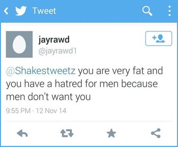 screen cap of a tweet authored by @jayrawd1 reading: '@[me] you are very fat and you have a hatred of men because men don't want you'