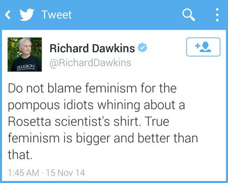 screen cap of tweet authored by Dawkins reading: 'Do not blame feminism for the pompous idiots whining about a Rosetta scientist's shirt. True feminism is bigger and better than that.'