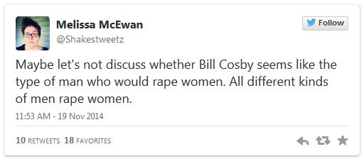 image of tweet authored by me reading: 'Maybe let's not discuss whether Bill Cosby seems like the type of man who would rape women. All different kinds of men rape women.'