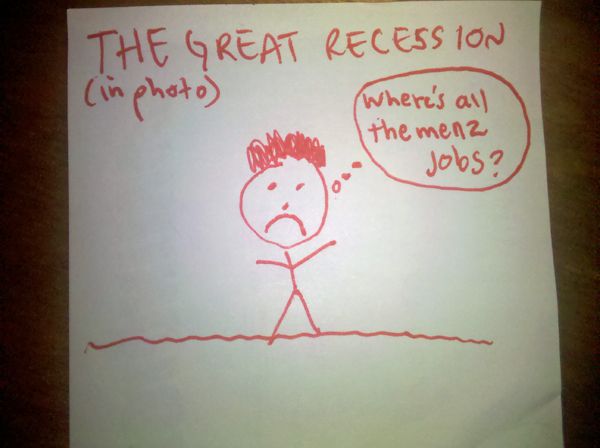 a photo of a note with a stick figure saying 'where's all the menz jobs?' and labeled 'The Great Recession (in photo)'