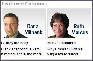 a screen cap of the WaPo's op-ed page advertising Dana Milbank's and Ruth Marcus' columns: Milbank's tease reads 'Barney the bully: Frank's tart tongue kept him from achieving more.' and Marcus' tease reads 'Missed manners: Why Emma Sullivan's vulgar tweet 'sucks'.'