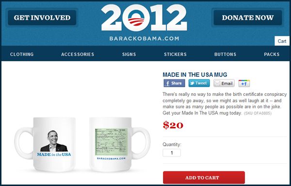 Screen capture of item for sale in the Obama 2012 store: A $20 mug with an image of the president on one side, and an image of his birth certificate on the other. The product description reads: 'There's really no way to make the birth certificate conspiracy completely go away, so we might as well laugh at it—and make sure as many people as possible are in on the joke. Get your Made in the USA mug today.'