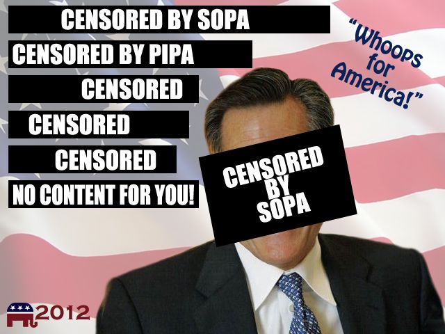 fake campaign poster for Mitt Romney which has had its content blacked out and covered by text reading 'censored by SOPA,' 'censored by PIPA,' 'censored,' and 'no content for you!'