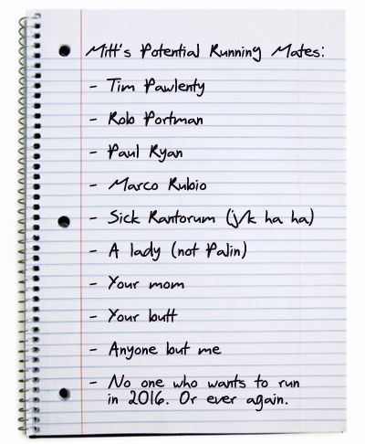 image of a notebook page with handwritten text reading: 'Mitt's Potential Running Mates: Tim Pawlenty / Rob Portman / Paul Ryan / Marco Rubio / Sick Rantorum (j/k ha ha) / A lady (not Palin) / Your mom / Your butt / Anyone but me / No one who wants to run in 2016. Or ever again.'
