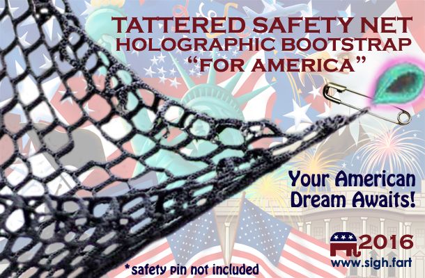 image of a tattered safety net and a holographic bootstrap being held together with a safety pin on a patriotic background with text reading: 'Tattered Safety Net | Holographic Bootstrap | For America | Your American Dream Awaits! | *safety pin not included'