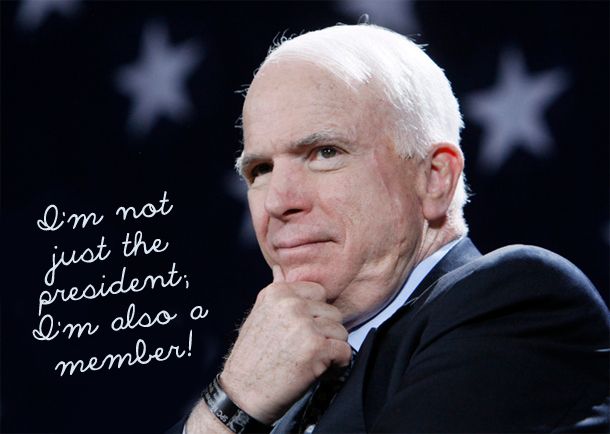 image of John McCain to which I've added text reading 'I'm not just the president; I'm also a member!'